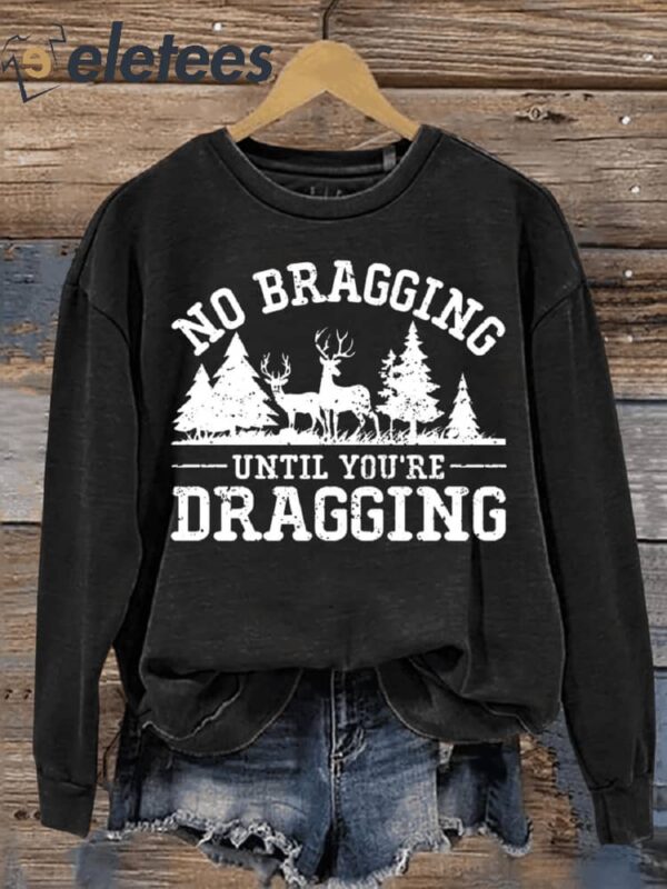 No Bragging Until Your Dragging Funny Deer Hunting Letter Print Casual Sweatshirt