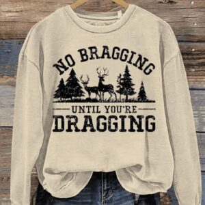 No Bragging Until Your Dragging Funny Deer Hunting Letter Print Casual Sweatshirt1