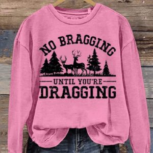 No Bragging Until Your Dragging Funny Deer Hunting Letter Print Casual Sweatshirt2