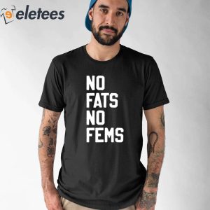 No Fats No Fems Shirt