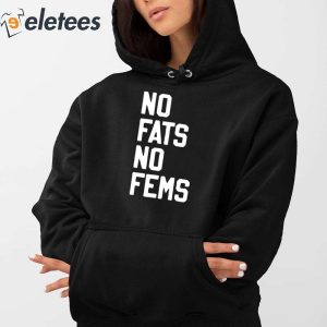 No Fats No Fems Shirt 5