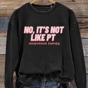 No Its Not Like PT Occupational Therapy Art Print Pattern Casual Sweatshirt