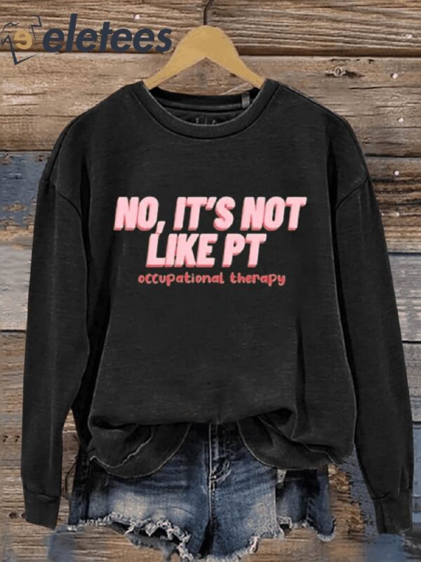 No It’s Not Like PT Occupational Therapy Art Print Pattern Casual Sweatshirt