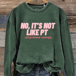 No Its Not Like PT Occupational Therapy Art Print Pattern Casual Sweatshirt1