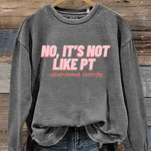 No Its Not Like PT Occupational Therapy Art Print Pattern Casual Sweatshirt2