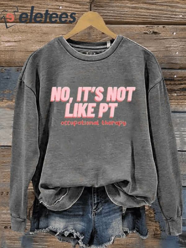 No It’s Not Like PT Occupational Therapy Art Print Pattern Casual Sweatshirt