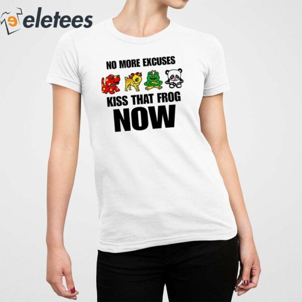 No More Excuses Kiss That Frog Now Shirt