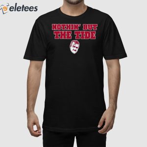 Nothin' But The Tide Shirt