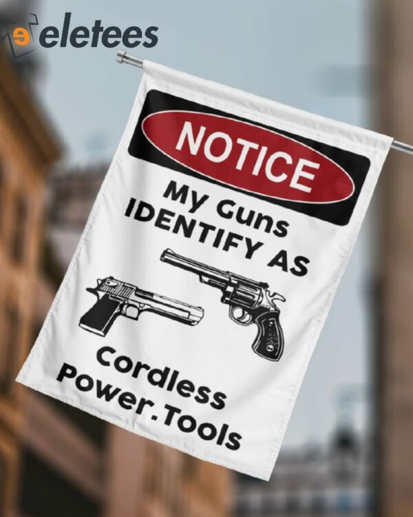 Notice My Guns Identify As Cordless Power Tools Flag