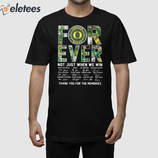 Oregon Ducks Forever Not Just When We Win Thank You For The Memories Shirt