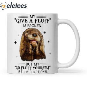 Otter My Give A Fluff Is Broken Mug 3