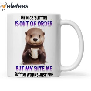 Otter My Nice Button Is Out Of Order Mug 3