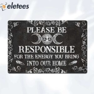Please Be Responsible For The Energy You Bring Into Our Home Doormat