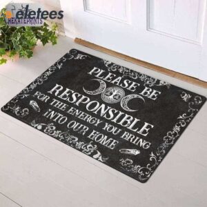 Please Be Responsible For The Energy You Bring Into Our Home Doormat1