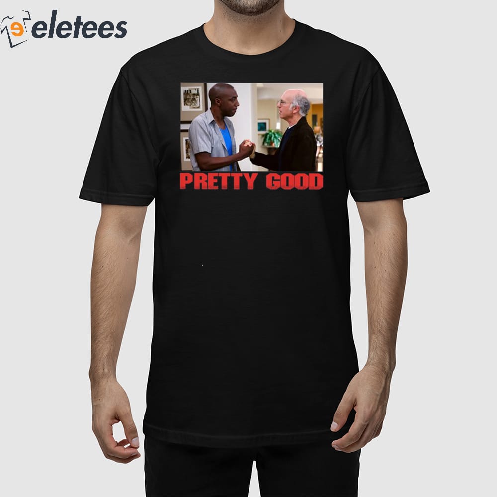 Pretty Good Jb Smoove On Curb Your Enthusiasm With Larry David Shirt