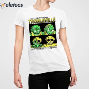 Proud Citizen Of Tromaville Toxic Chemical Capital Of The World Shirt 2