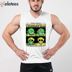 Proud Citizen Of Tromaville Toxic Chemical Capital Of The World Shirt 5