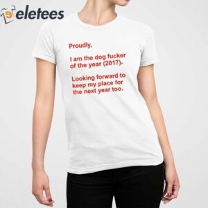 Proudly I Am The Dog Fucker Of The Year 2017 Shirt 4
