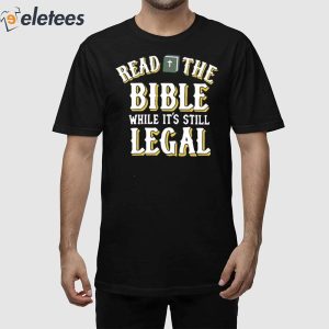 Read The Bible While It's Still Legal Shirt