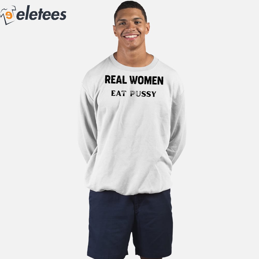 Real Women Eat Pussy Shirt