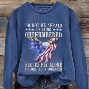 Retro Do Not Be Afraid Of Being Outnumbered Eagles Fly Alone Pigeons Flock Together Print Sweatshirt