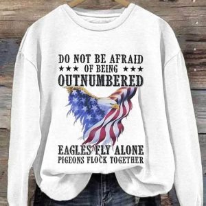 Retro Do Not Be Afraid Of Being Outnumbered Eagles Fly Alone Pigeons Flock Together Print Sweatshirt 2