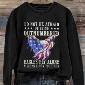 Retro Do Not Be Afraid Of Being Outnumbered Eagles Fly Alone Pigeons Flock Together Print Sweatshirt 3