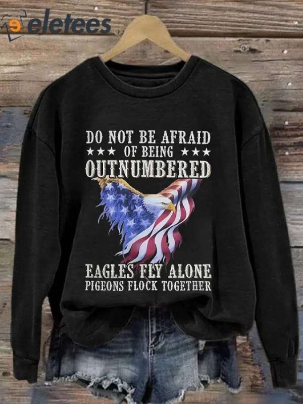 Retro Do Not Be Afraid Of Being Outnumbered Eagles Fly Alone Pigeons Flock Together Print Sweatshirt
