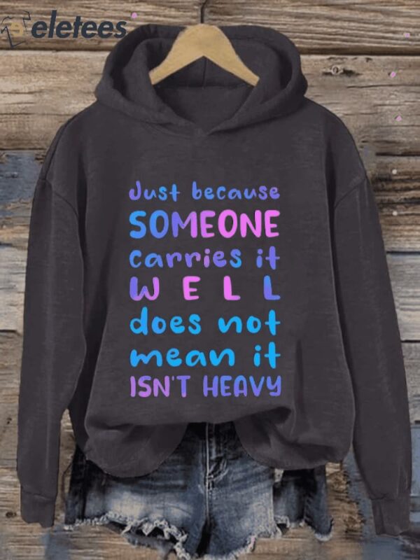 Retro Just Because Someone Carries It Well Doesn’t Mean It Isn’t Heavy Be Kind To Everyone Print Hoodie
