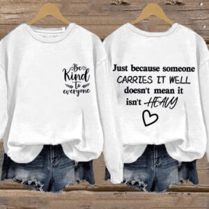 Retro Just Because Someone Carries It Well Doesnt Mean It Isnt Heavy Be Kind To Everyone Print Sweatshirt