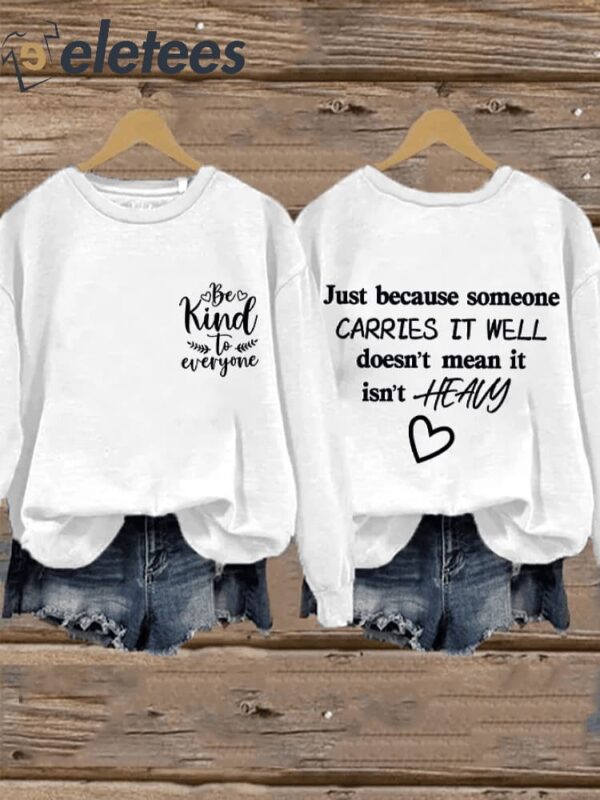 Retro Just Because Someone Carries It Well Doesn’t Mean It Isn’t Heavy Be Kind To Everyone Print Sweatshirt