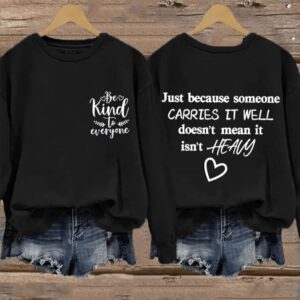 Retro Just Because Someone Carries It Well Doesnt Mean It Isnt Heavy Be Kind To Everyone Print Sweatshirt1
