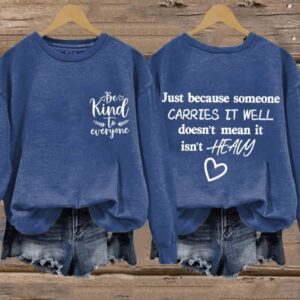 Retro Just Because Someone Carries It Well Doesnt Mean It Isnt Heavy Be Kind To Everyone Print Sweatshirt2