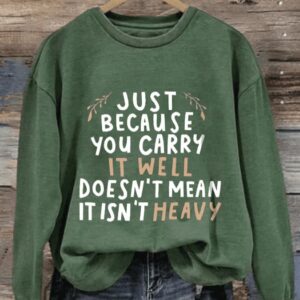 Retro Just Because You Carry It Well Doesnt Mean It Isnt Heavy Print Sweatshirt1