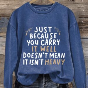 Retro Just Because You Carry It Well Doesnt Mean It Isnt Heavy Print Sweatshirt2