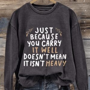 Retro Just Because You Carry It Well Doesnt Mean It Isnt Heavy Print Sweatshirt3