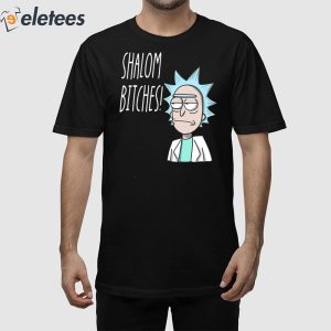 Rick Morty Shalom Bitches Shirt