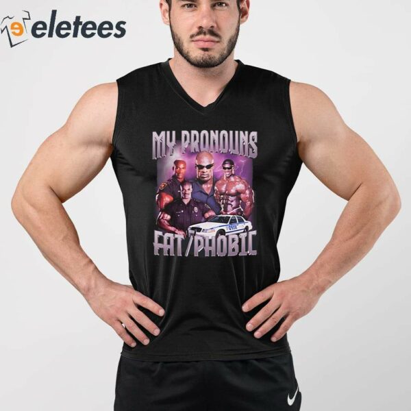 Ronnie Coleman My Pronouns Fat Phobic Shirt