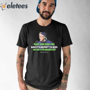 Seahawks Coach Pete Carroll Epic Quote Can You Win The Motherfucker In The 4Th Quarter Shirt 1