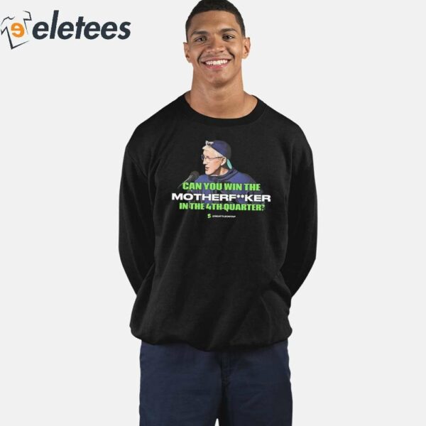 Seahawks Coach Pete Carroll Epic Quote Can You Win The Motherfucker In The 4Th Quarter Shirt