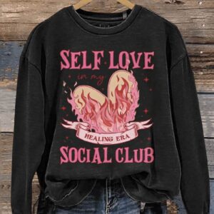Self Love In My Healing Era Social Club Happy Mental Health Awareness Valentines Day Casual Print Sweatshirt