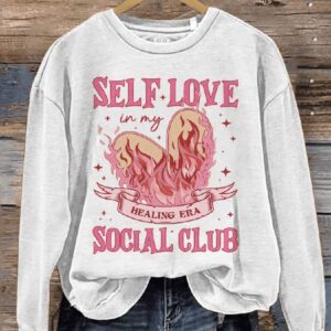 Self Love In My Healing Era Social Club Happy Mental Health Awareness Valentines Day Casual Print Sweatshirt1