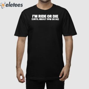 Shannon Sharpe I'm Ride Or Die Until About 9Pm Or So Shirt