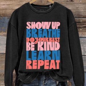 Show Up Breathe Do Your Best Be Kind Learn Repeat Art Print Pattern Casual Sweatshirt