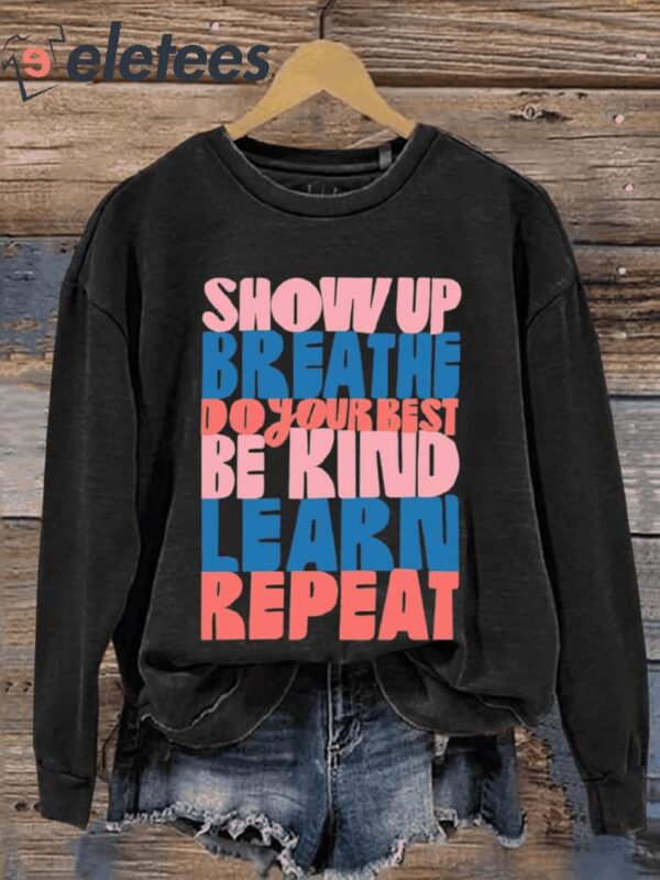 Show Up Breathe Do Your Best Be Kind Learn Repeat Art Print Pattern Casual Sweatshirt