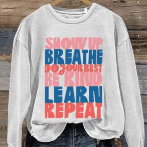Show Up Breathe Do Your Best Be Kind Learn Repeat Art Print Pattern Casual Sweatshirt1