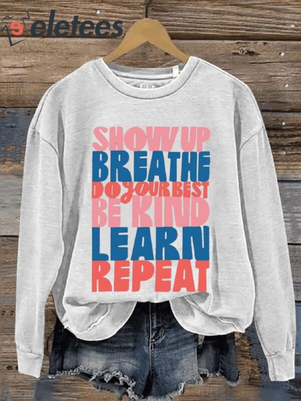 Show Up Breathe Do Your Best Be Kind Learn Repeat Art Print Pattern Casual Sweatshirt