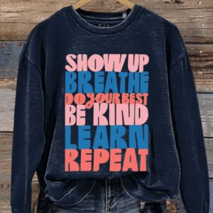 Show Up Breathe Do Your Best Be Kind Learn Repeat Art Print Pattern Casual Sweatshirt2