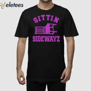 Sittin’ Sidewayz Shirt