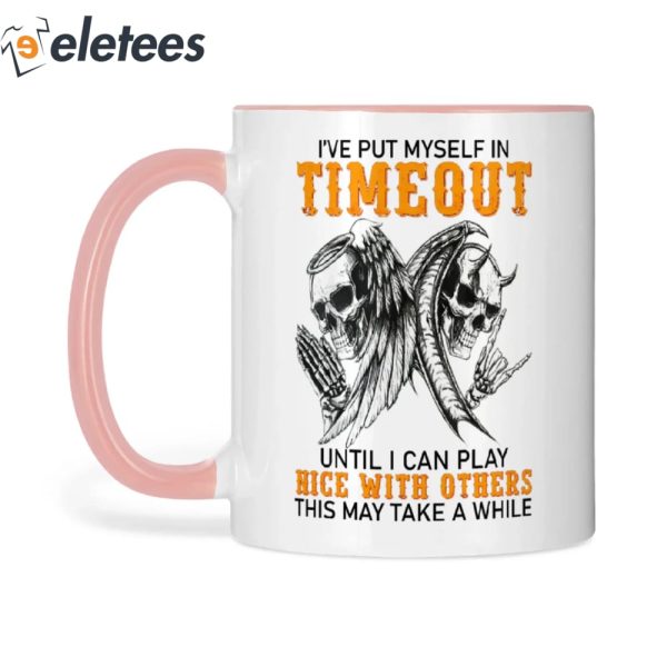 Skull I’ve Put Myself In Timeout Until I Can Play Nice With Others Mug